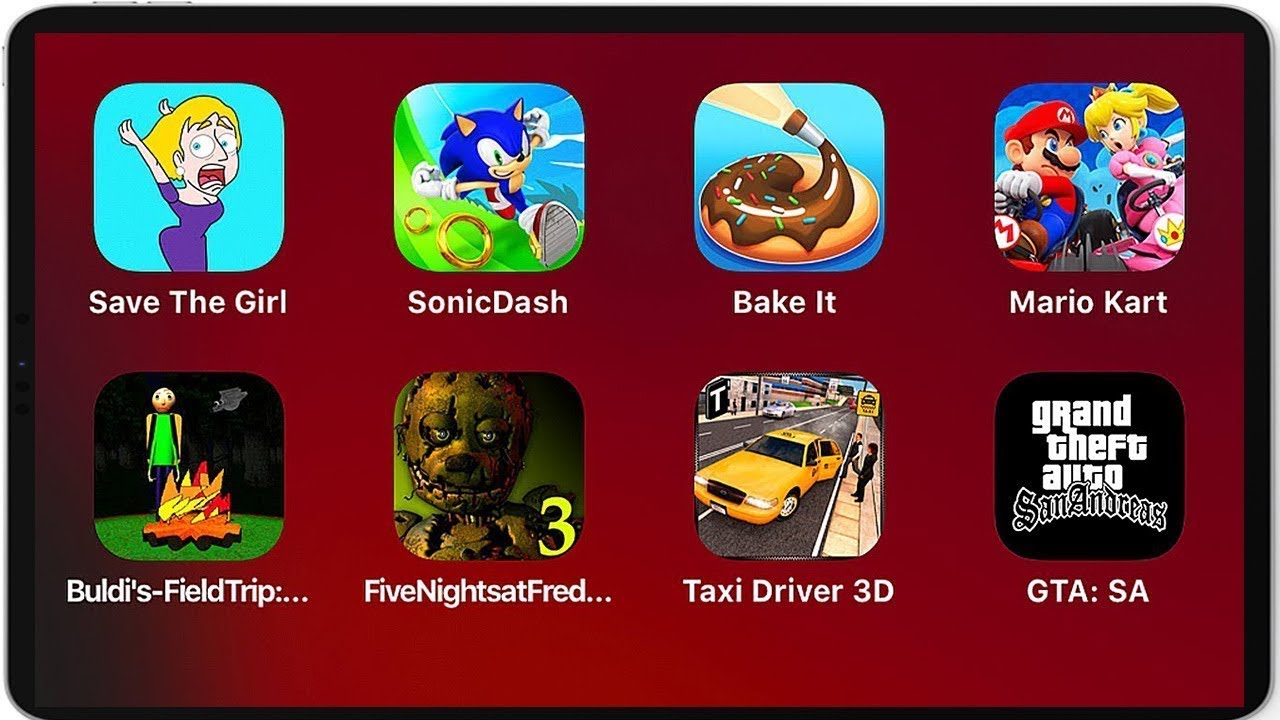 GTA: SA,Taxi Driver 3D, Buldi's basic Field Trip,Mario Kart Tour, Bake It,Sonic Dash,Save The Girl