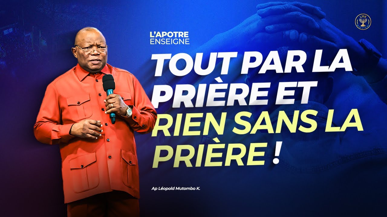 TOUT PAR LA PRIÈRE ET RIEN SANS LA PRIÈRE AVEC L'APÔTRE LEOPOLD MUTOMBO K.