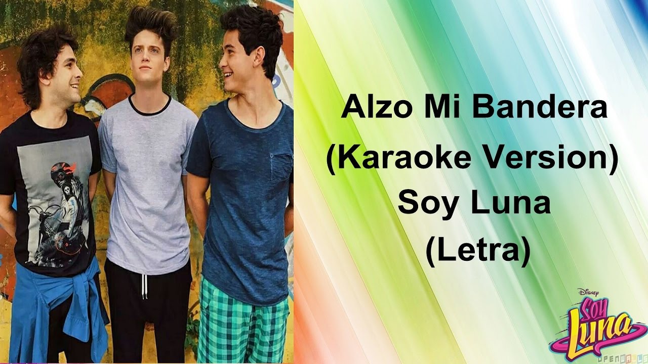 Alzo Mi Bandera - (Karaoke Version) Soy Luna 2 (Letra)