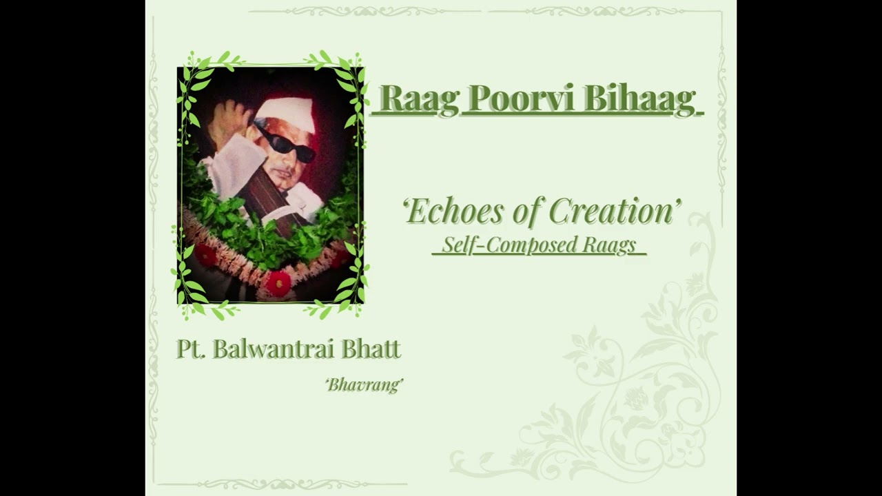 Raag Poorvi Bihaag | Pt. Balwantrai Bhatt | 'Echoes of Creation'