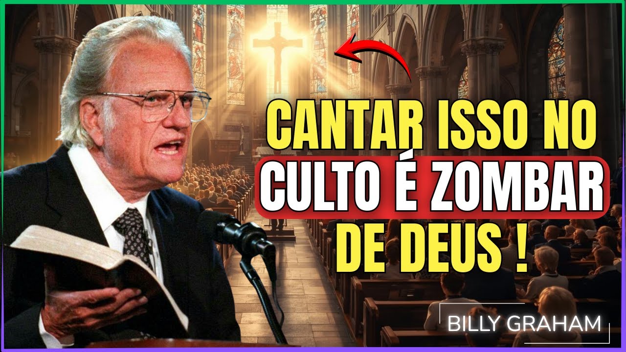 CANTAR ISSO NO CULTO É ZOMBAR DE DEUS! – BILLY GRAHAM