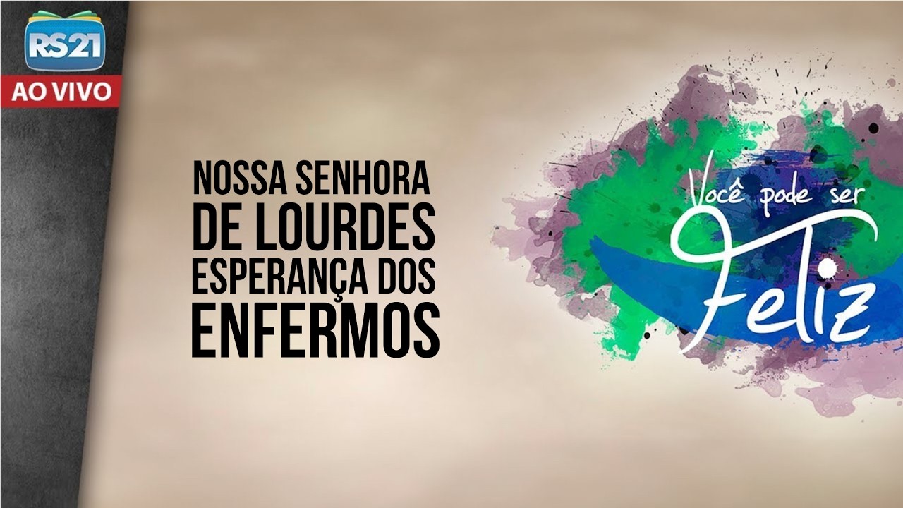 Você Pode Ser Feliz | Nossa Senhora de Lourdes, esperança dos enfermos | Rede Século 21