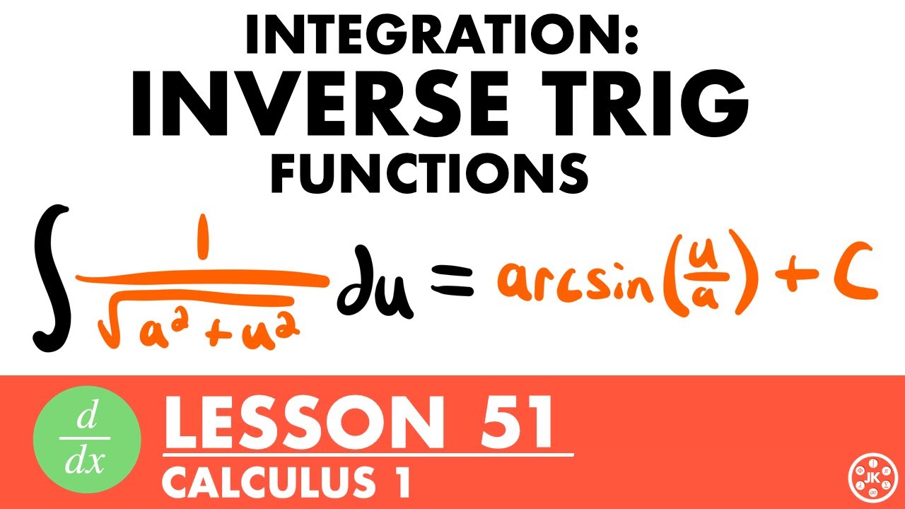 Integrating Into Inverse Trig Functions | Calculus Lesson 51 - JK Math