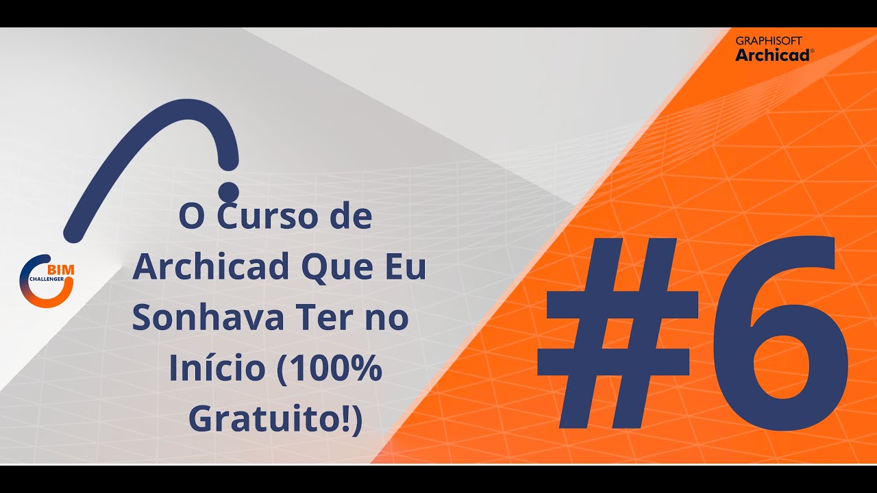 06 O Curso de Archicad Que Eu Sonhava Ter no Início (100% Gratuito!)