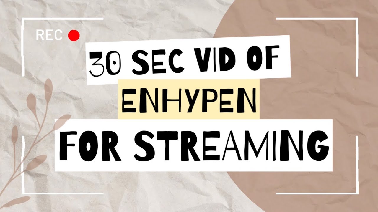 ENHYPEN 30 SECONDS VIDEO FOR STREAMING