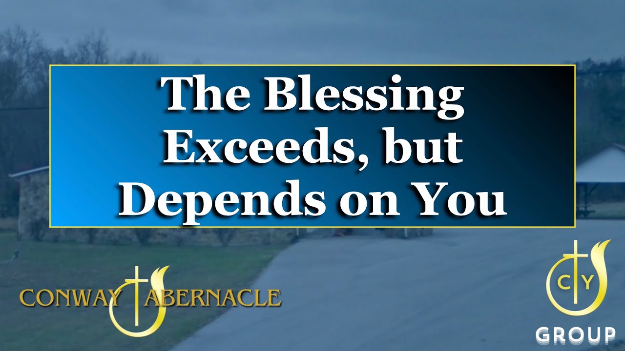 The Blessing Exceeds, But Depends On You I Conway Tabernacle Sunday Service I January 11, 2026