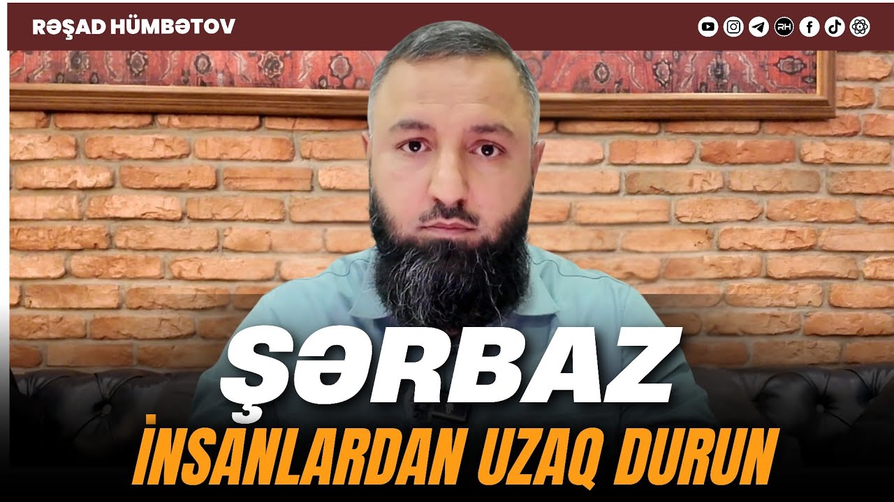 ⛔ Şərbaz insanlardan uzaq durun.. 🌿 Rəşad Hümbətov 