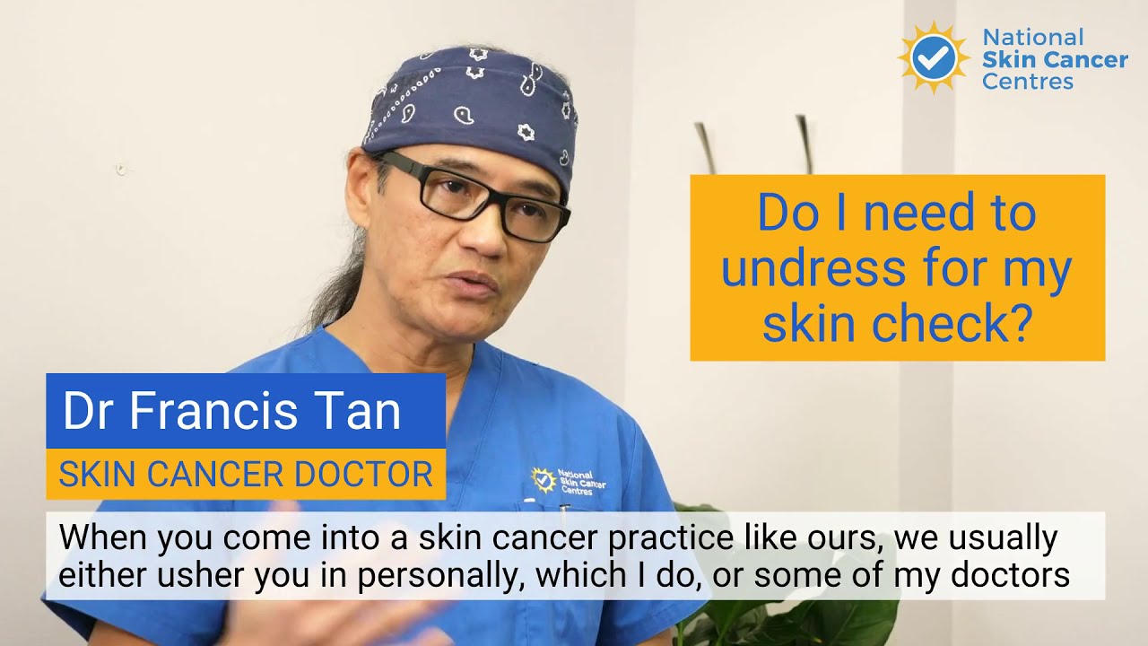 Do I need to undress for my skin check? - Dr Francis Tan