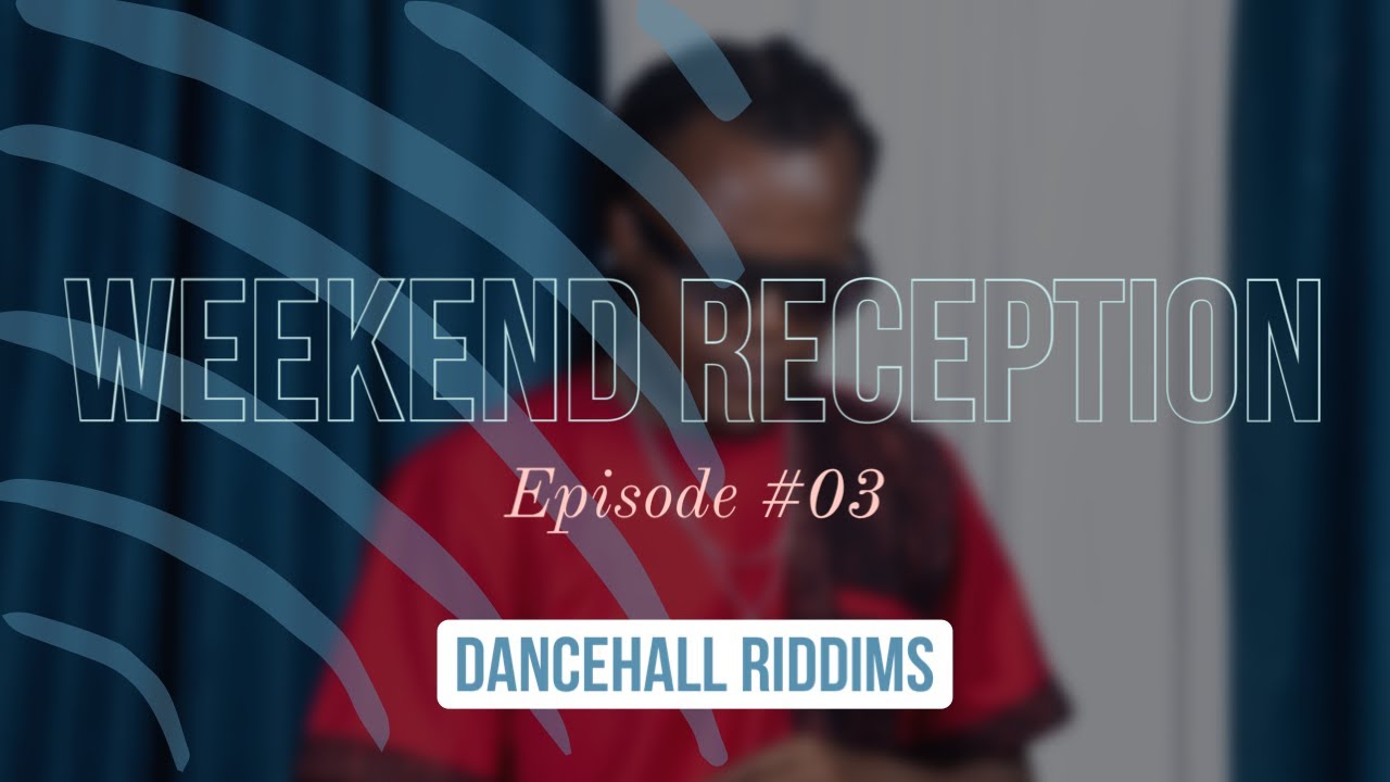 #03 DANCEHALL RIDDIMS || WEEKEND RECEPTION BY KEEN KINGSLEY.