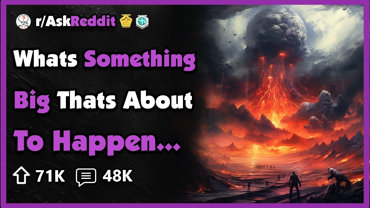 What's Something That's About To Happen Which Most People Aren't Aware of?