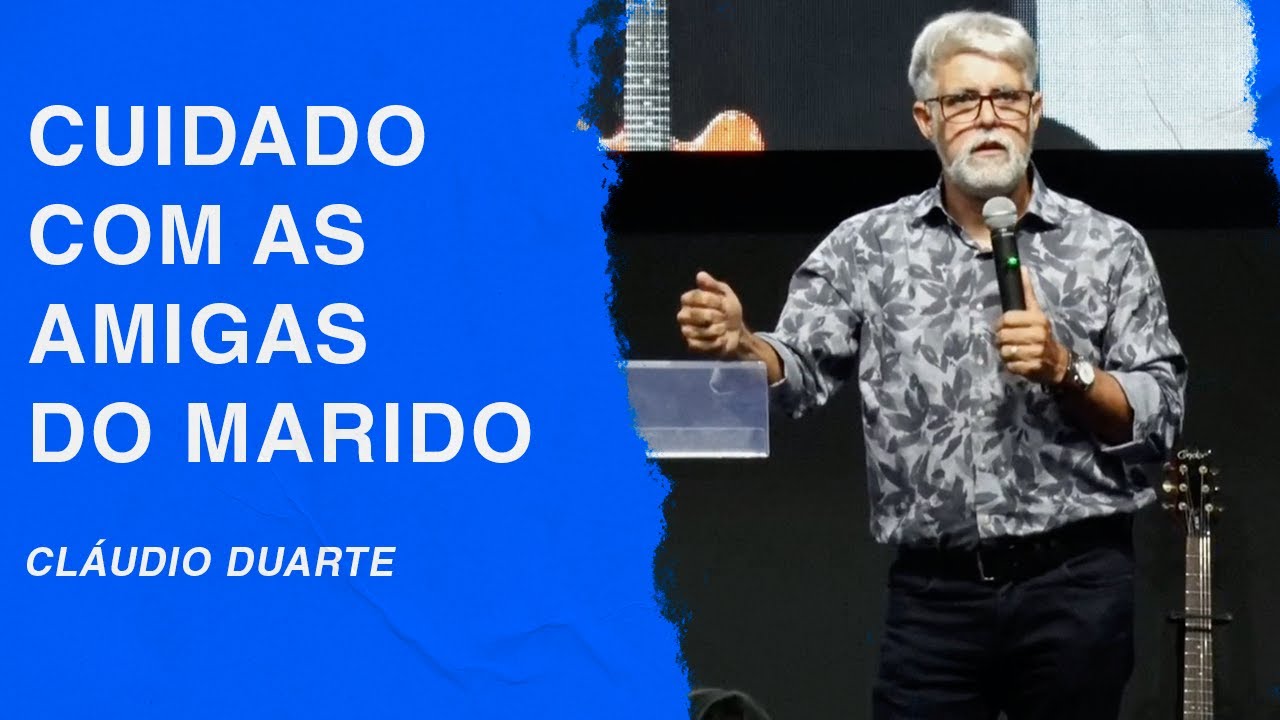 Cláudio Duarte | Cuidado com as amigas do seu marido
