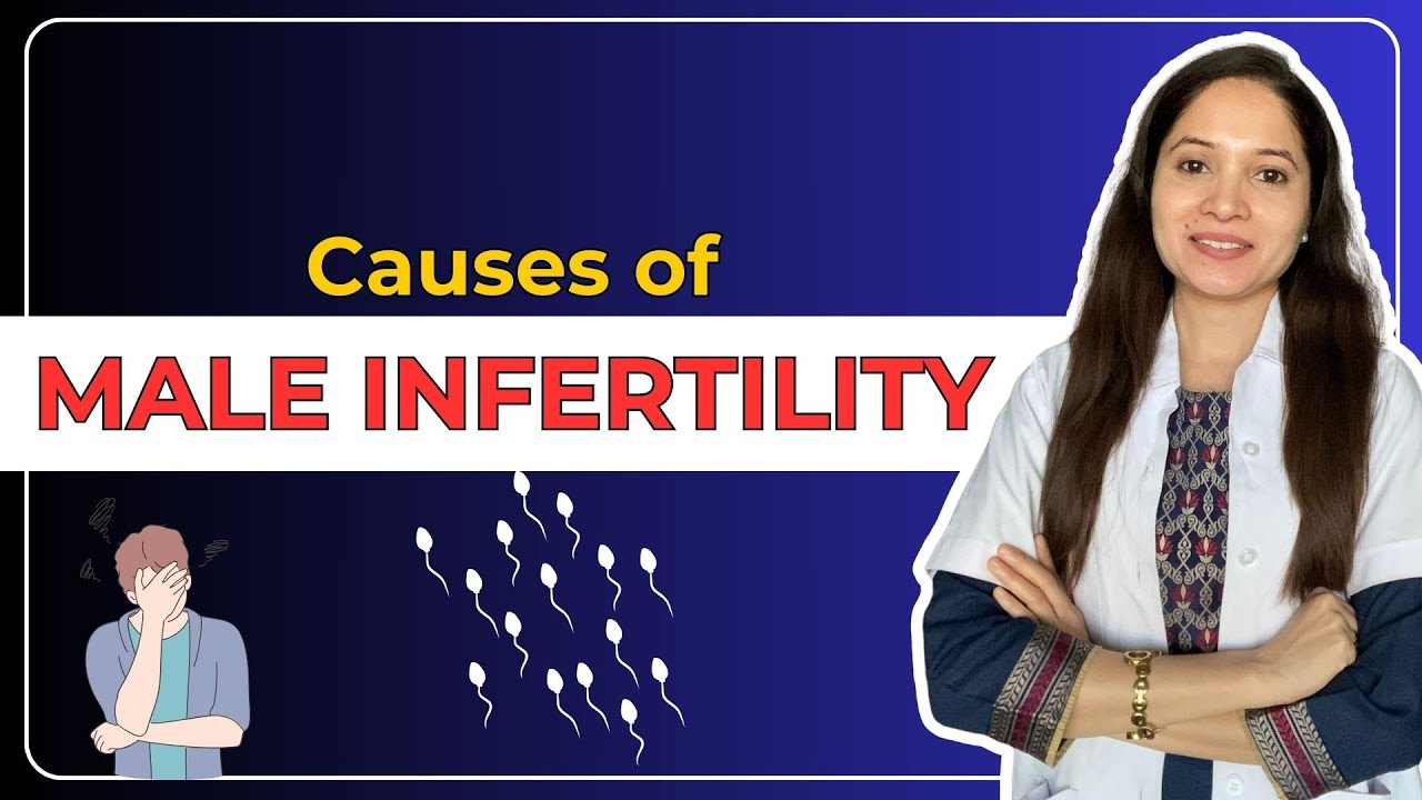 Causes of MALE INFERTILITY!