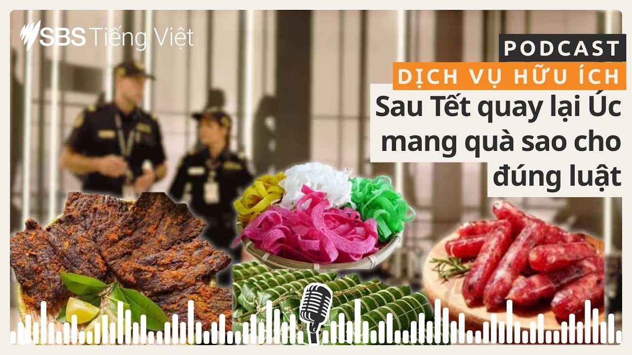 Dịch vụ hữu ích: Sau Tết quay lại Úc, mang quà sao cho đúng luật? | SBS Vietnamese - SBS Việt ngữ