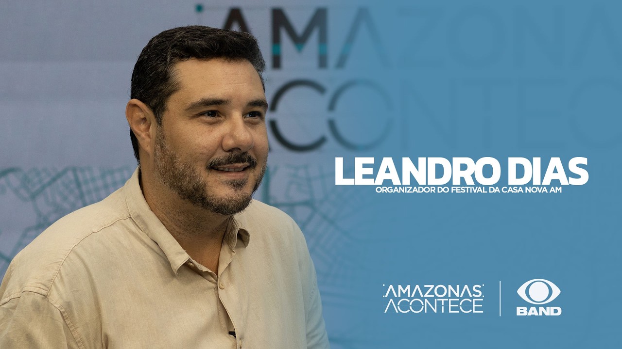 AMAZONAS ACONTECE - LEANDRO DIAS ( FESTIVAL CASA NOVA AM ) 28/02/2026.