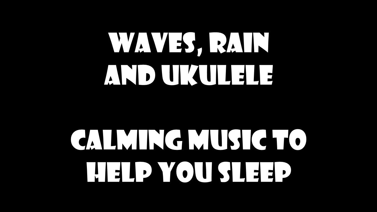Calming sounds of Wave, Rain and Ukulele music to help you sleep (Black screen)