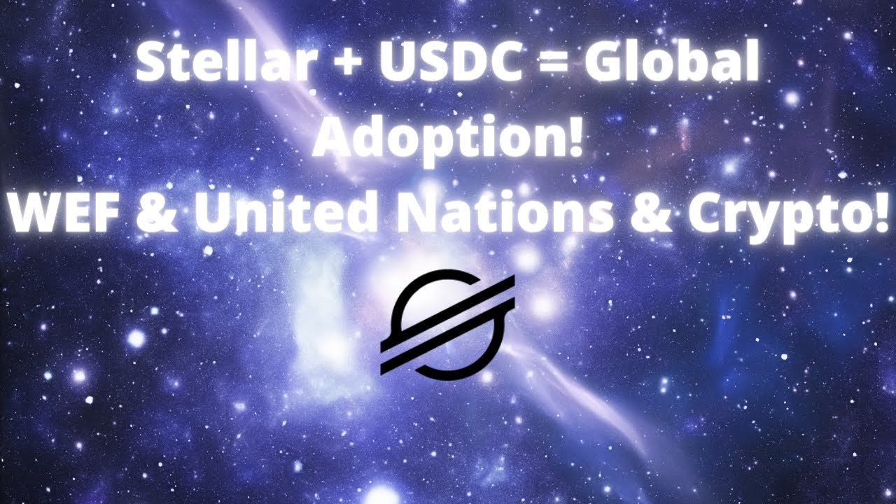 Stellar (XLM) & USDC!!! The United Nations & World Economic Forum On Crypto & Blockchain Adoption!!!