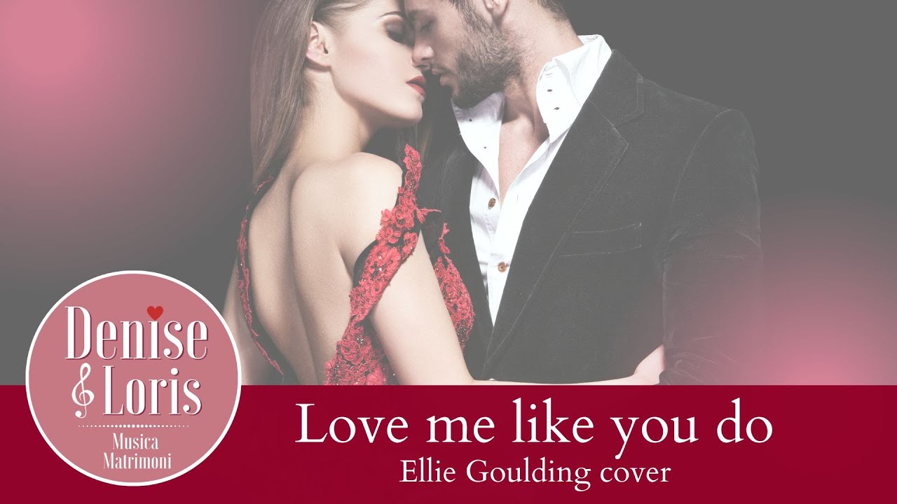 LOVE ME LIKE YOU DO (Ellie Goulding cover) - Denise & Loris musica matrimoni 💖🎵