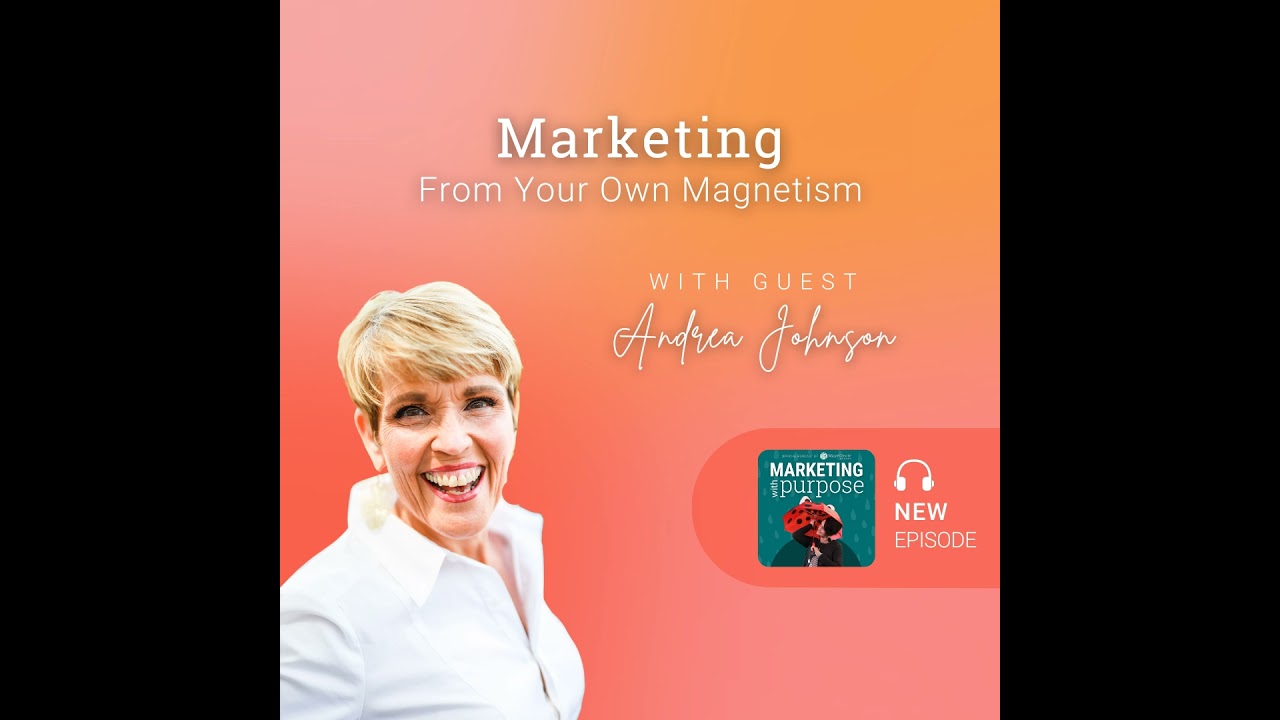 Marketing From Your Own Magnetism with Guest Andrea Johnson