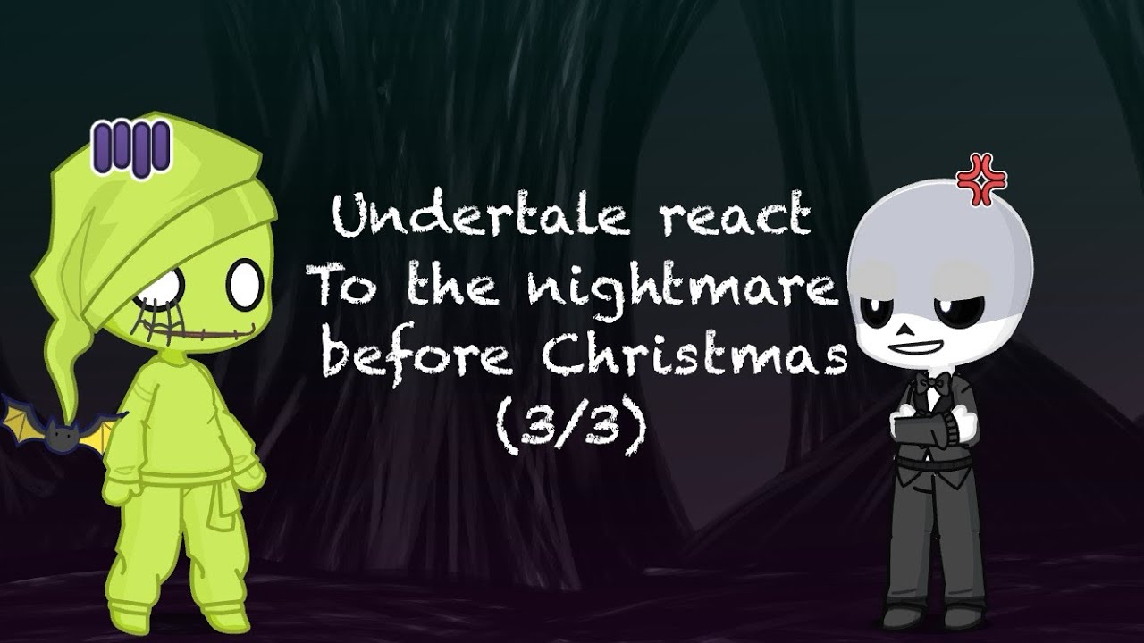 Undertale react to the nightmare before Christmas ( Halloween special) (3/3) (0.5 speed)