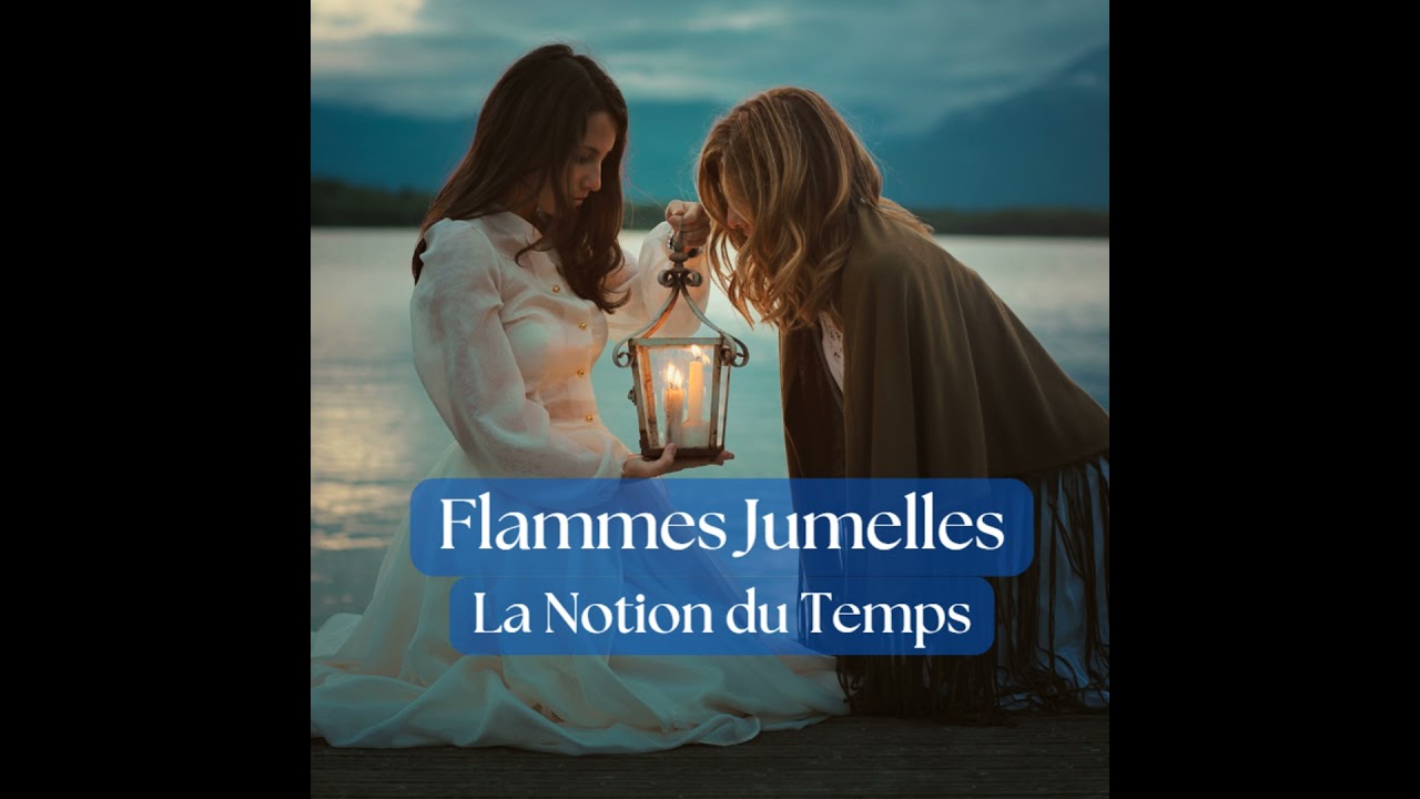 Flammes Jumelles / La Notion du Temps