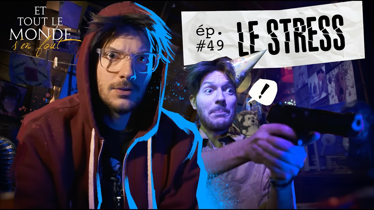 Et tout le monde s'en fout #49 - Le stress -