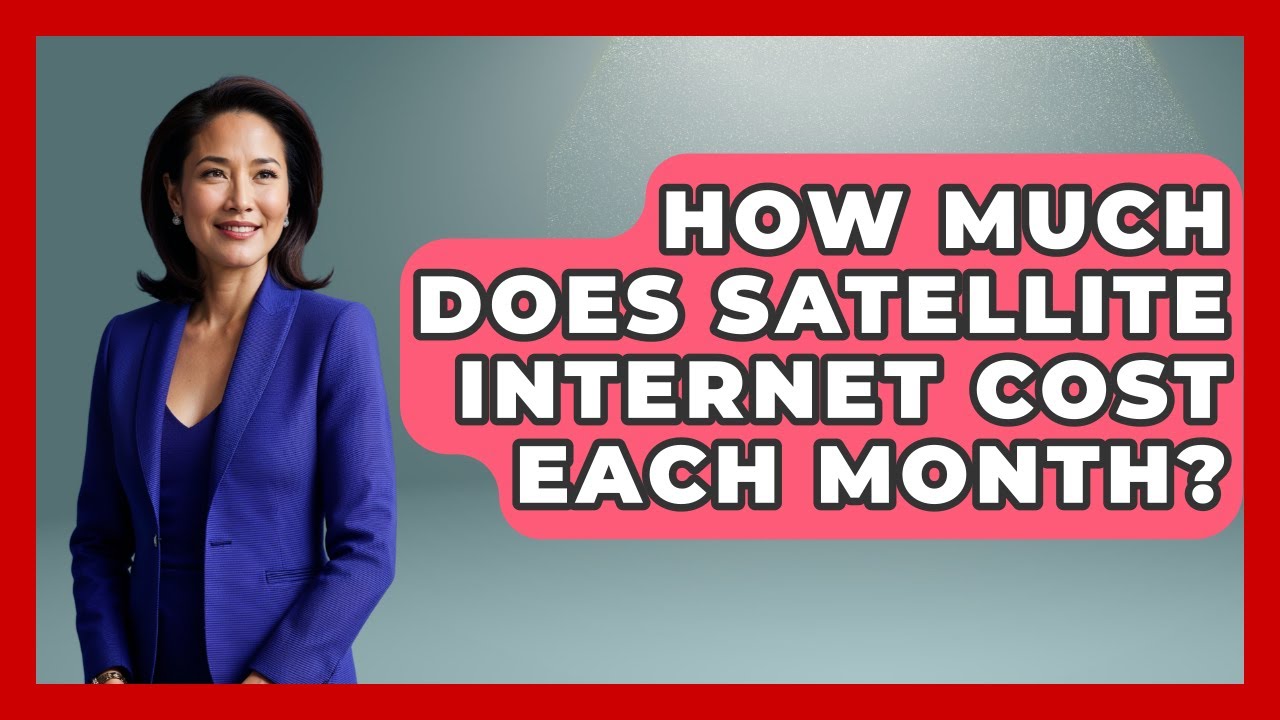 How Much Does Satellite Internet Cost Each Month? | Space Tech Insider News