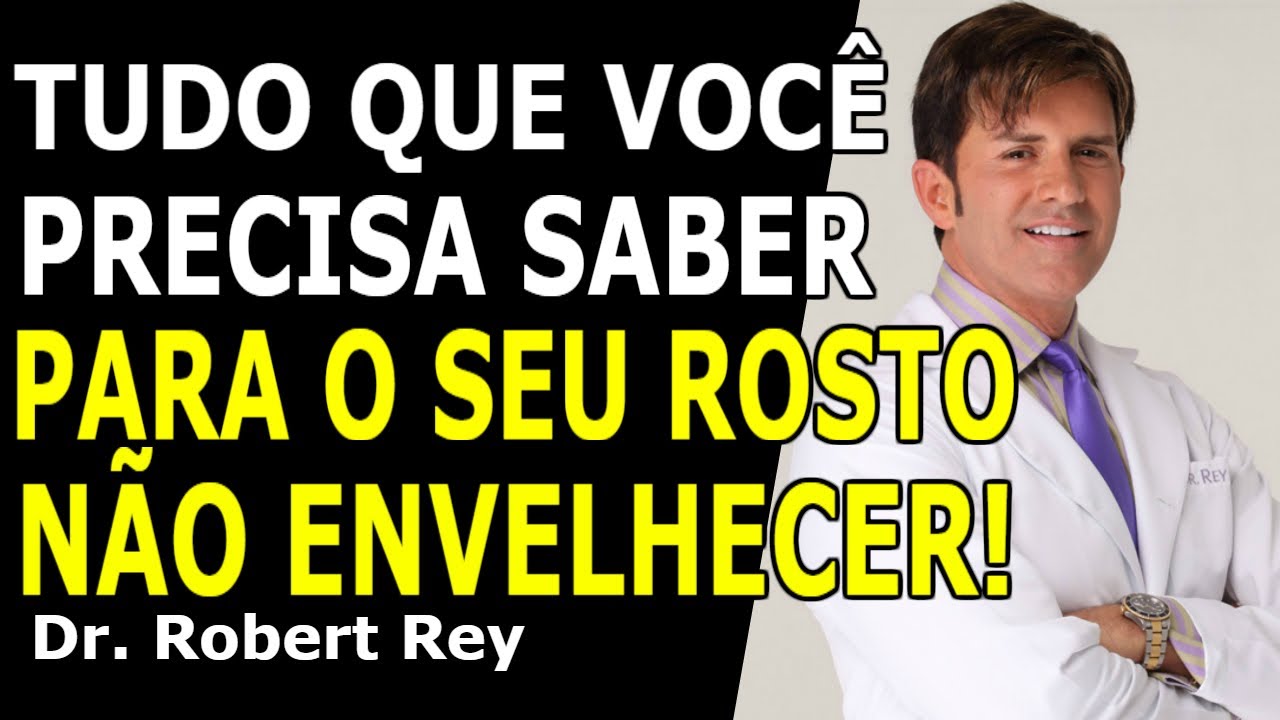 Dr. Rey - Tudo que você precisa saber para seu rosto não envelhecer!