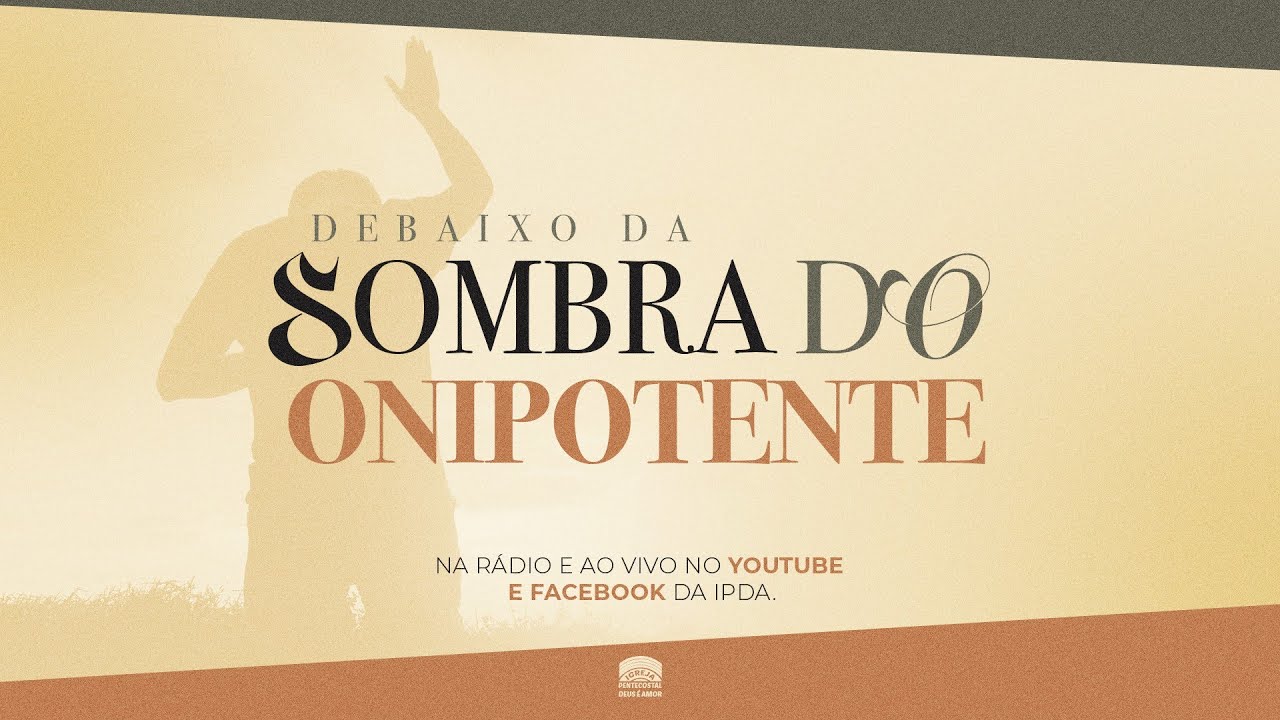 Campanha | “Debaixo da sombra do Onipotente” | 07/04/2024 | IPDA