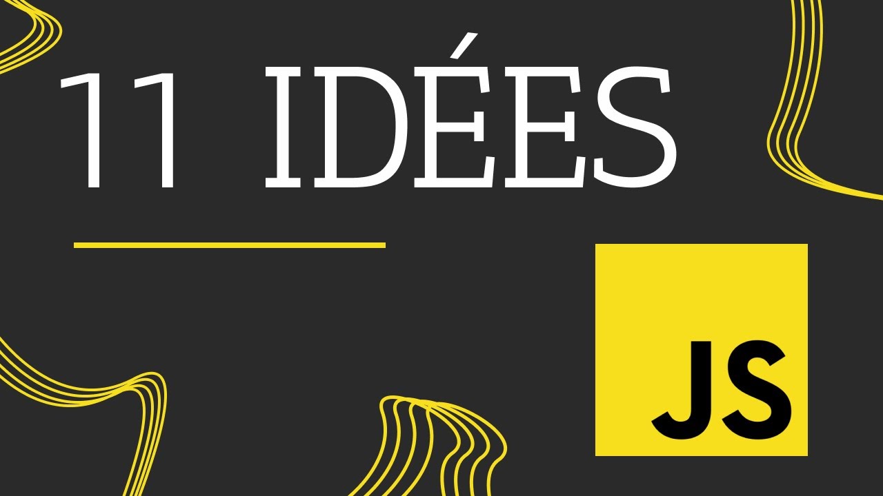 11 idées de projet pour s'améliorer en JS. 🚀