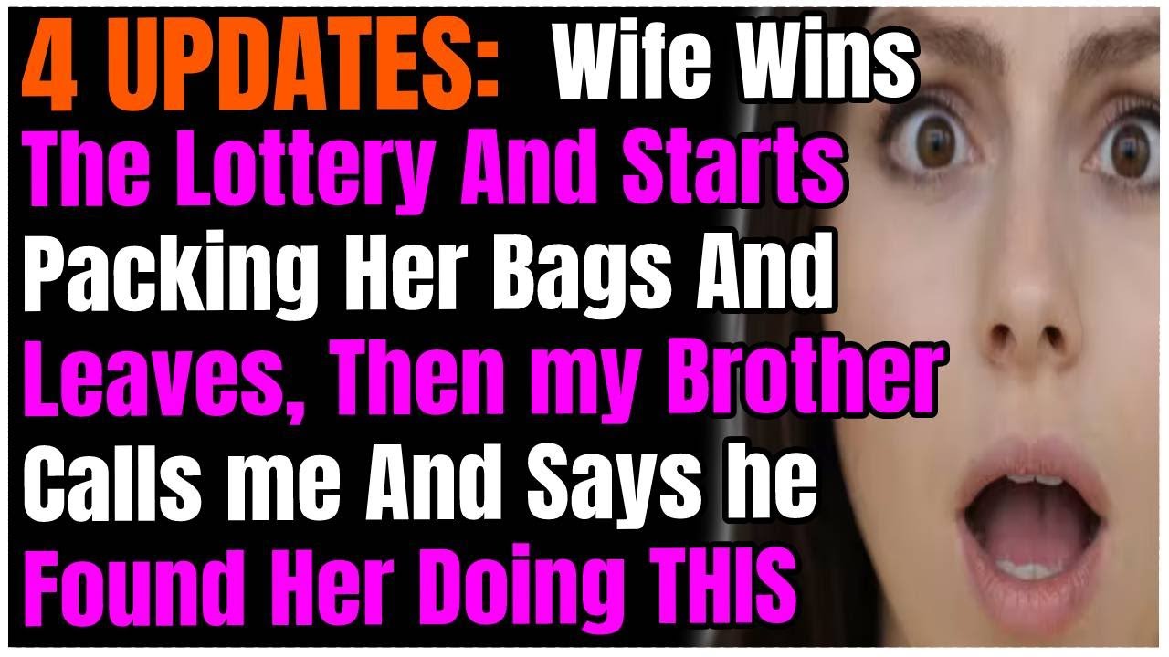 4 UPDATES: Wife Won Lottery & Packed Her Bags, Then my Bro Calls & Says he Found Her Doing THIS