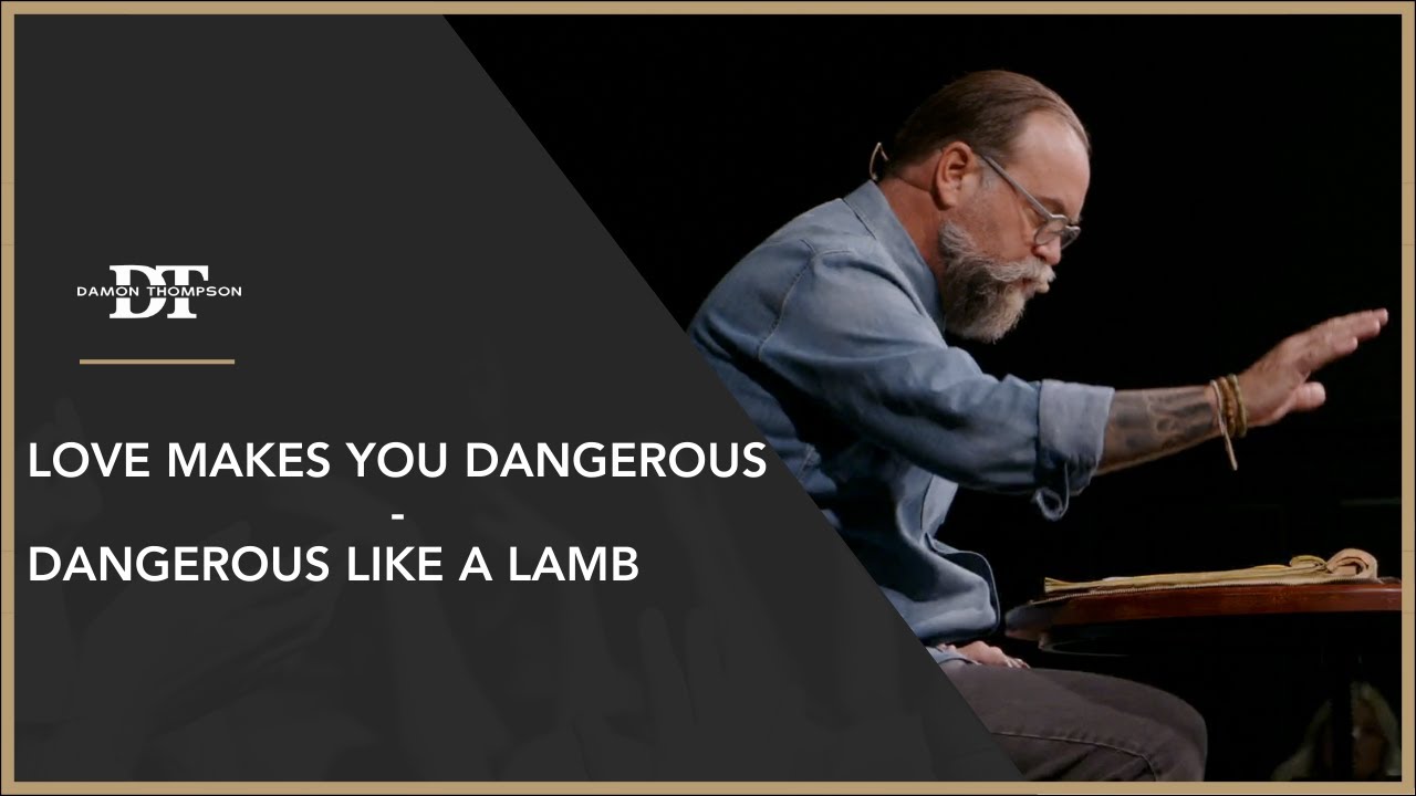 Love Makes You Dangerous - Dangerous Like a Lamb | Damon Thompson
