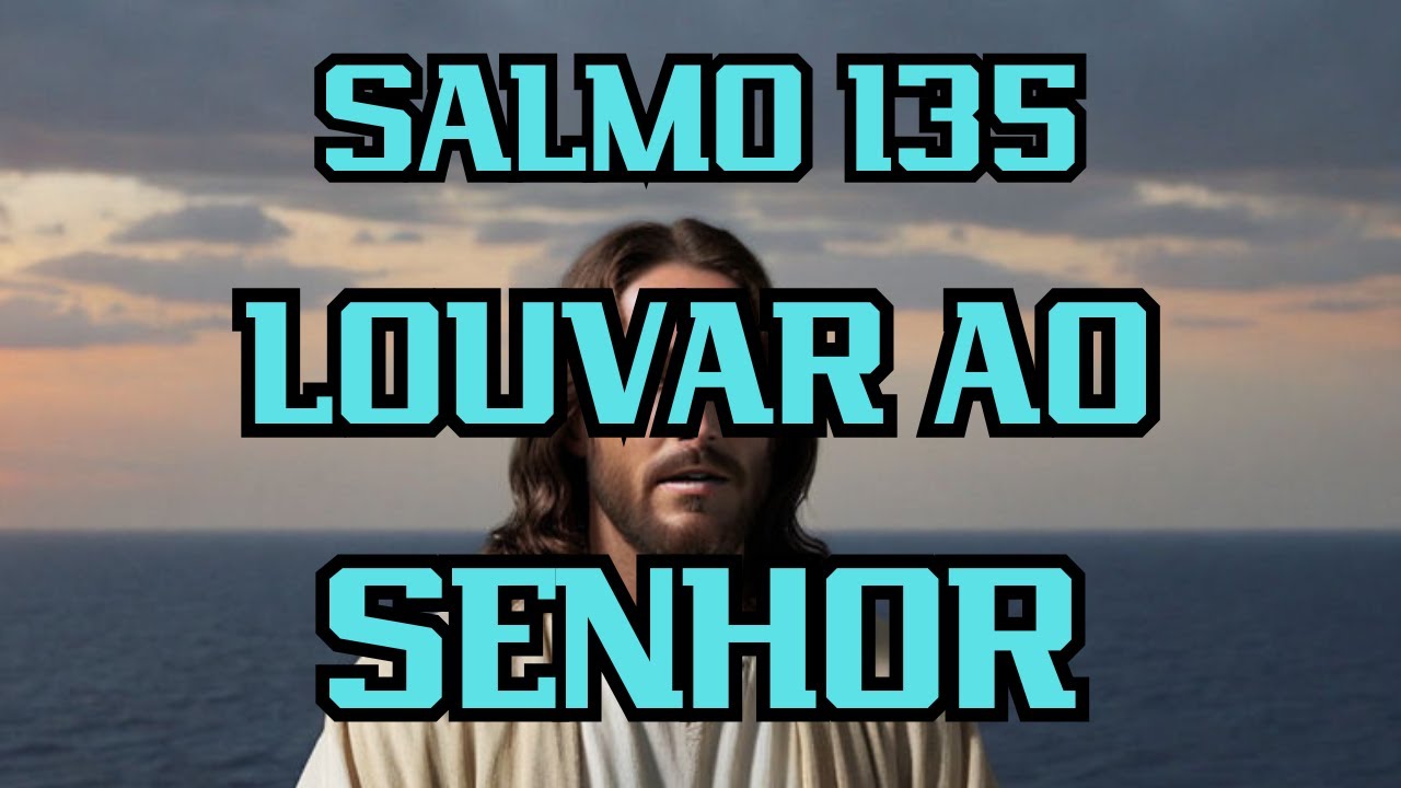 Salmo 135 LOUVAR AO SENHOR