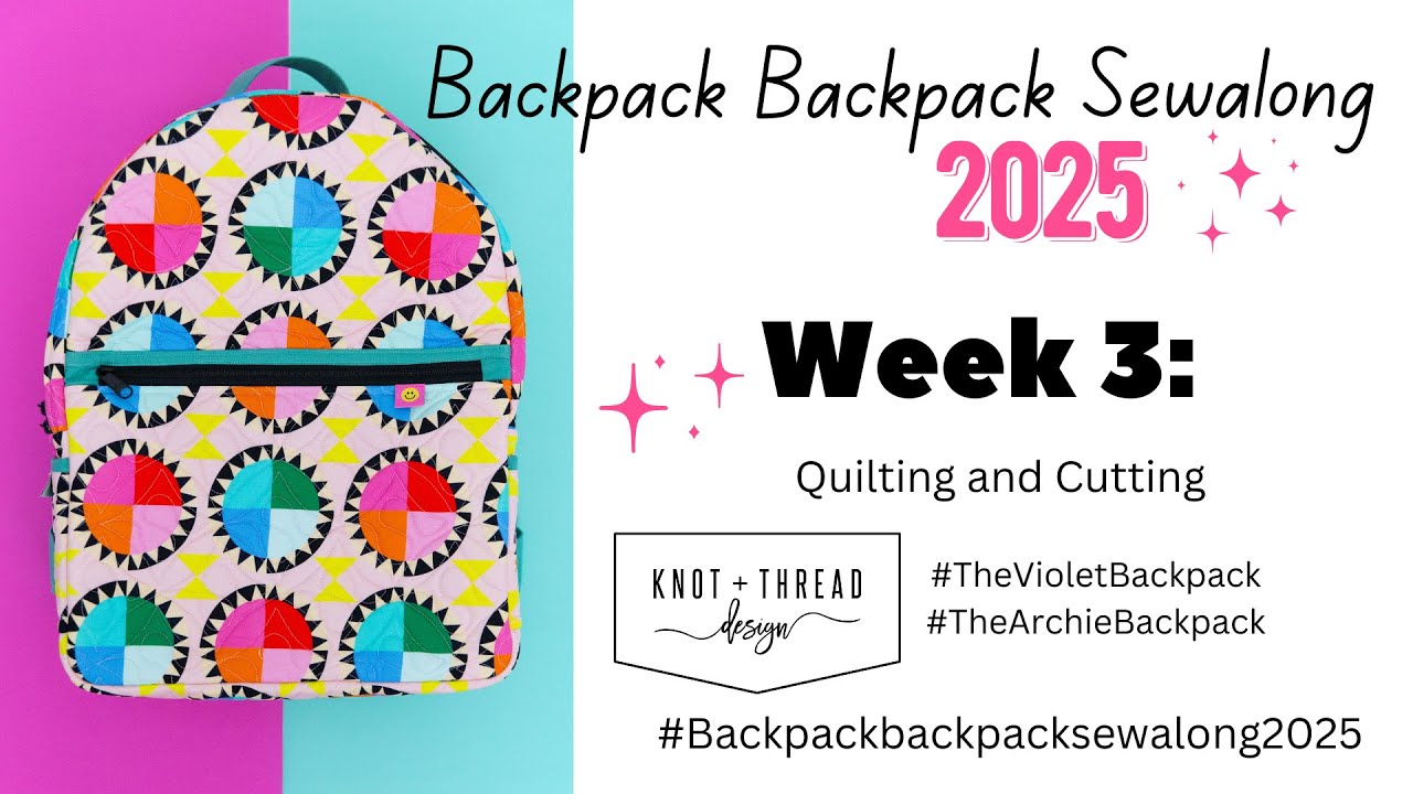 Backpack Backpack Sew-along 2025 Week 3: Quilting and Cutting fabric!