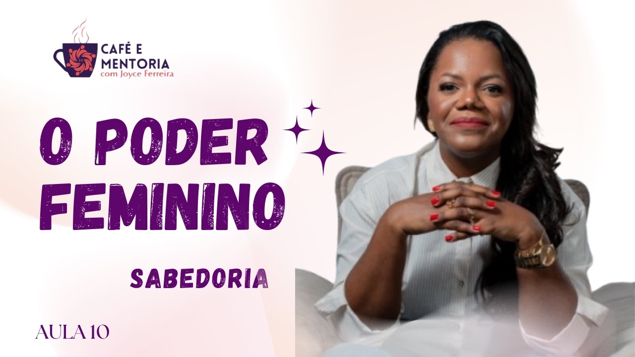 O Poder Feminino da Sabedoria | Joyce Ferreira | Inteligência Emocional