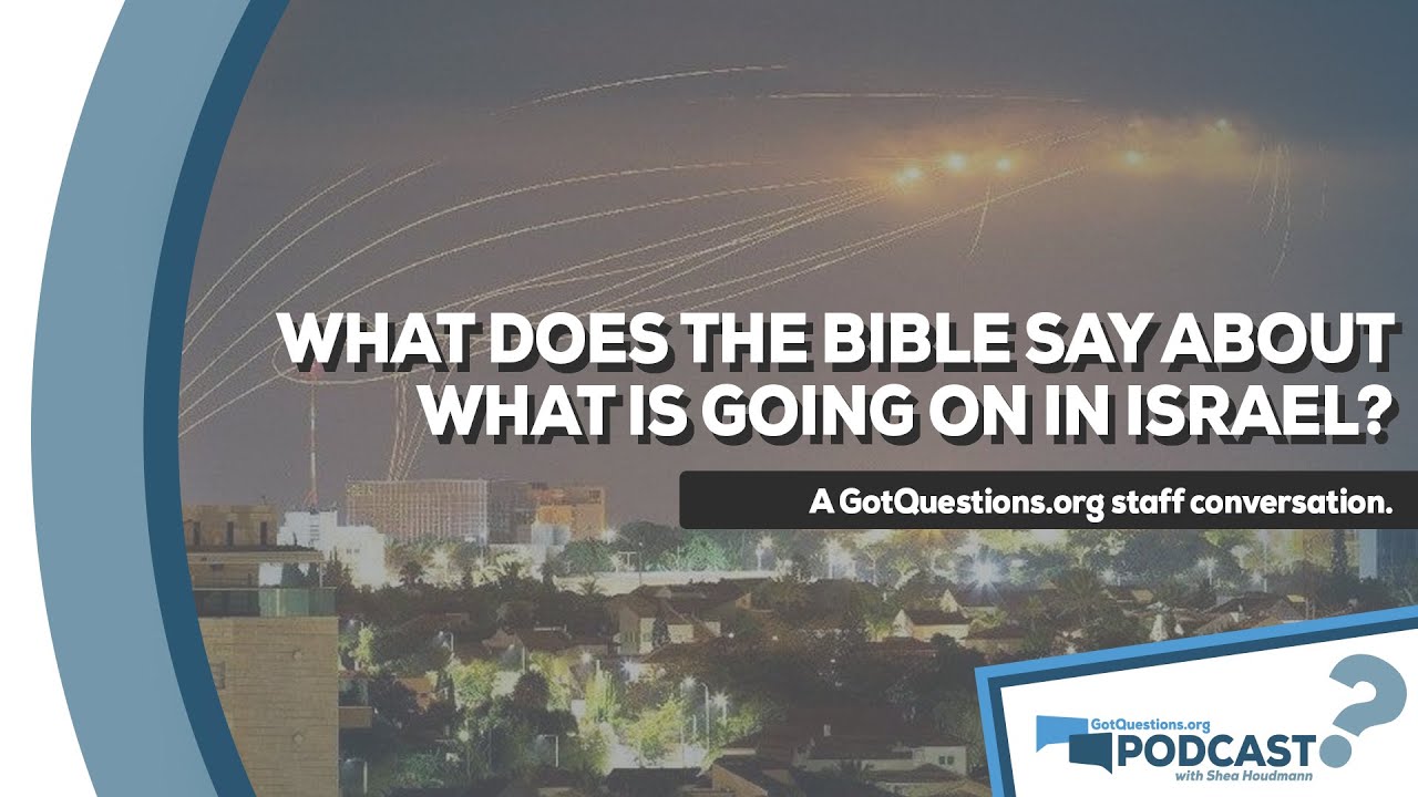 What does the Bible say about what is going on in Israel? - GotQuestions.org Podcast Episode 9