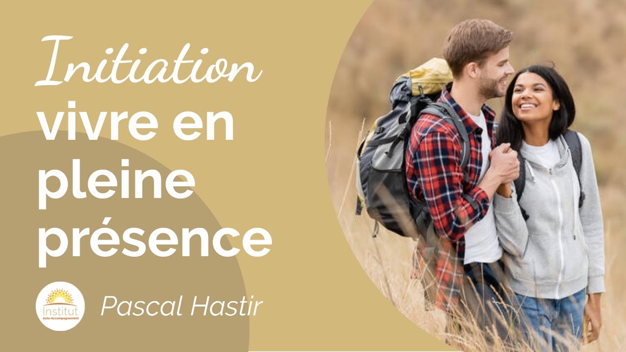 Initiation : Comment être en pleine présence ? - Ici et maintenant - Méditation guidée, explications
