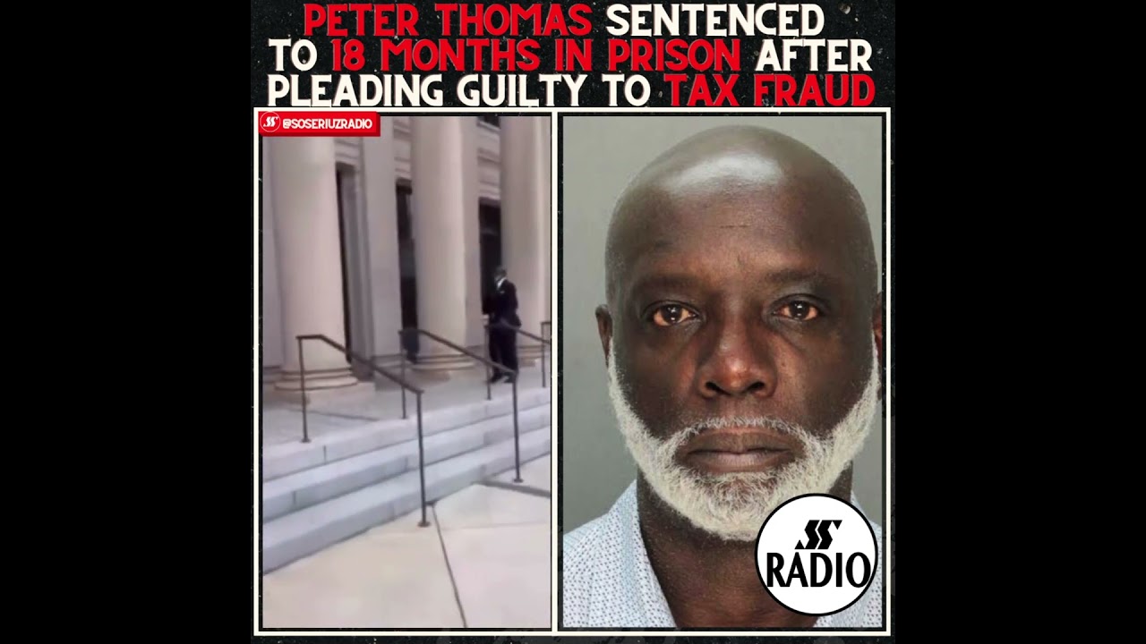 PETER THOMAS SENTENCED TO 18 MONTHS IN FEDERAL PRISON AFTER PLEADING GUILTY TO TAX FRAUD!!!