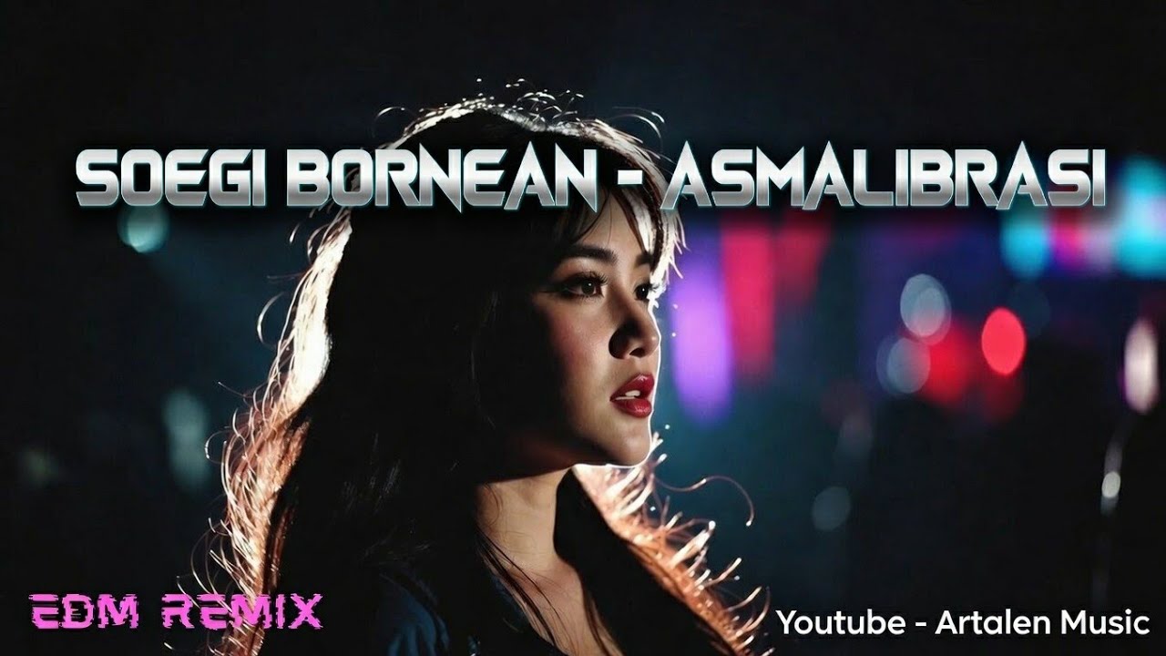 Asmalibrasi - Soegi Bornean | Versi EDM Remix DJ Cover by Artalen Music