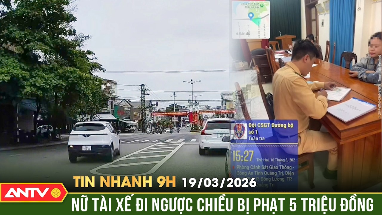 Tin nhanh 9h ngày 19/3: Tố cáo qua Zalo Cục CSGT, nữ tài xế đi ngược chiều bị xử phạt | ANTV