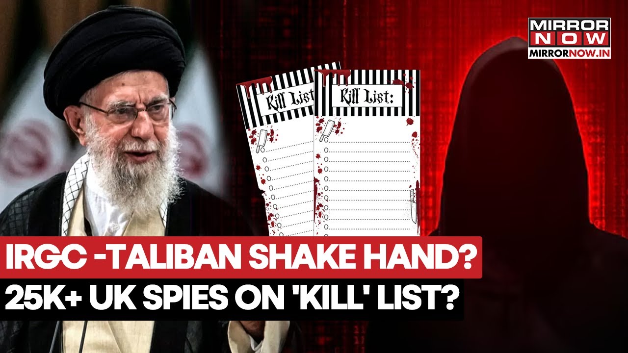 Iran, Taliban Shake Hands? 25000 UK Spies On 'Kill List' Leaked To Afghans? IRGC After MI6 Agents?