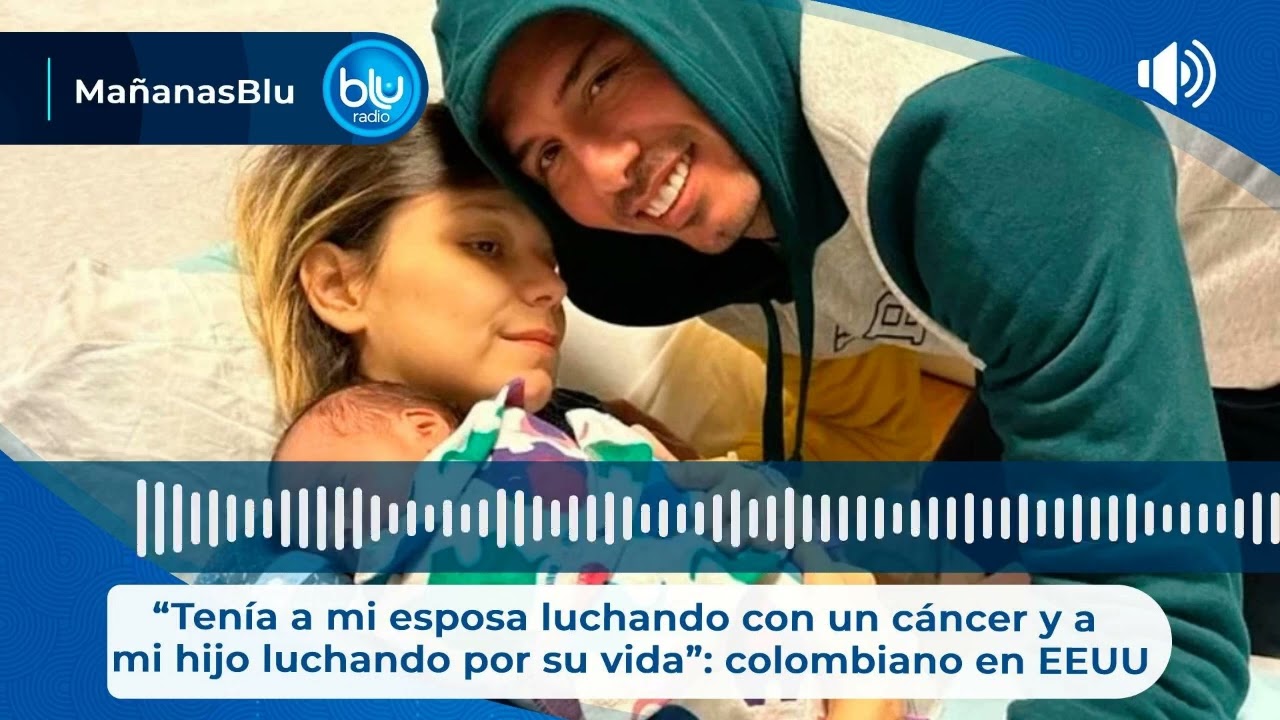 “Tenía a mi esposa luchando con un cáncer y a mi hijo luchando por su vida”: colombiano en EEUU