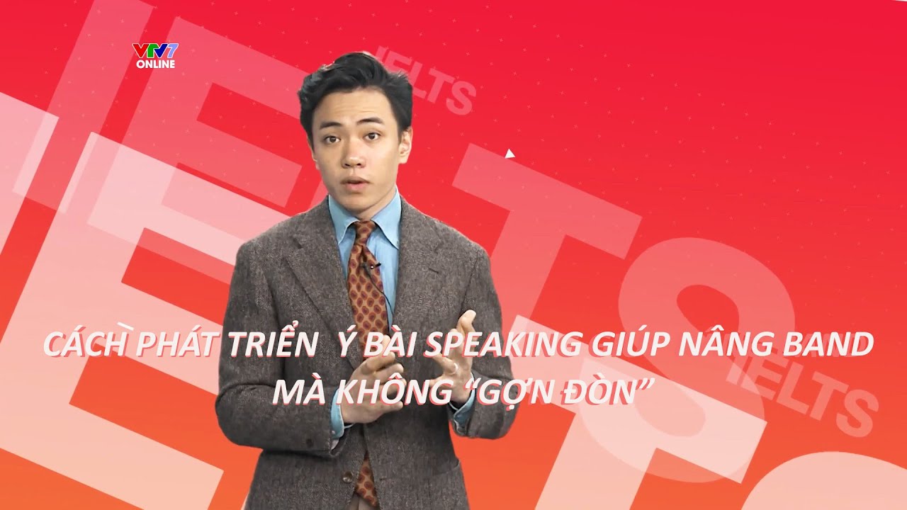 Phát triển ý trong Speaking Giúp Nâng Band Mà Không 