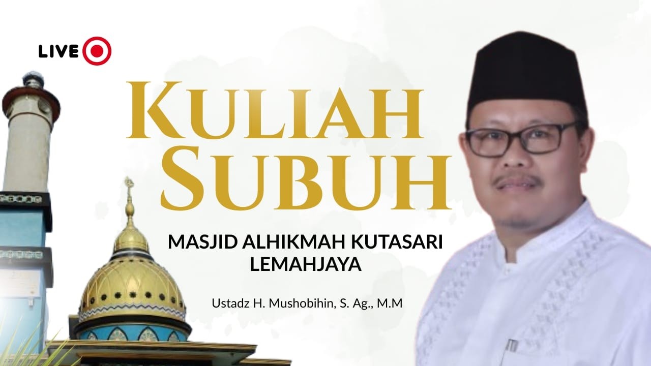 KULIAH SUBUH | MASJID ALHIKMAH KUTASARI - USTADZ H MUSHOBIHIN, S.AG., M.M