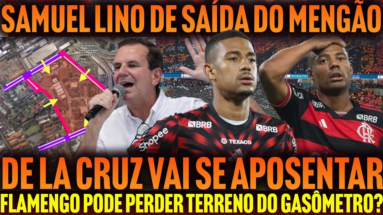 SAMUEL LINO DE SAÍDA DO FLAMENGO | DE LA CRUZ VAI TER QUE APOSENTAR | RENOVAÇÃO DE BRUNO HENRIQUE E+