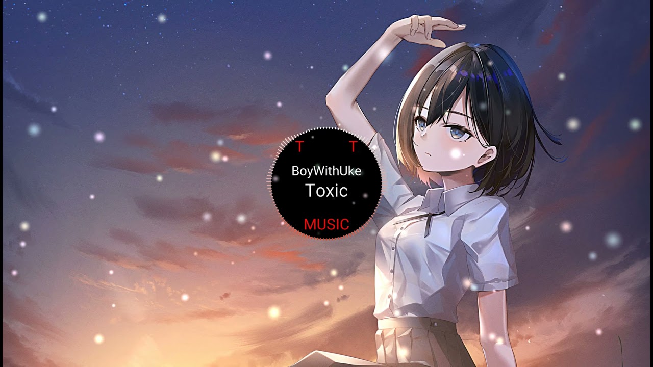 BoyWithUke ~ Toxic - Nightcore