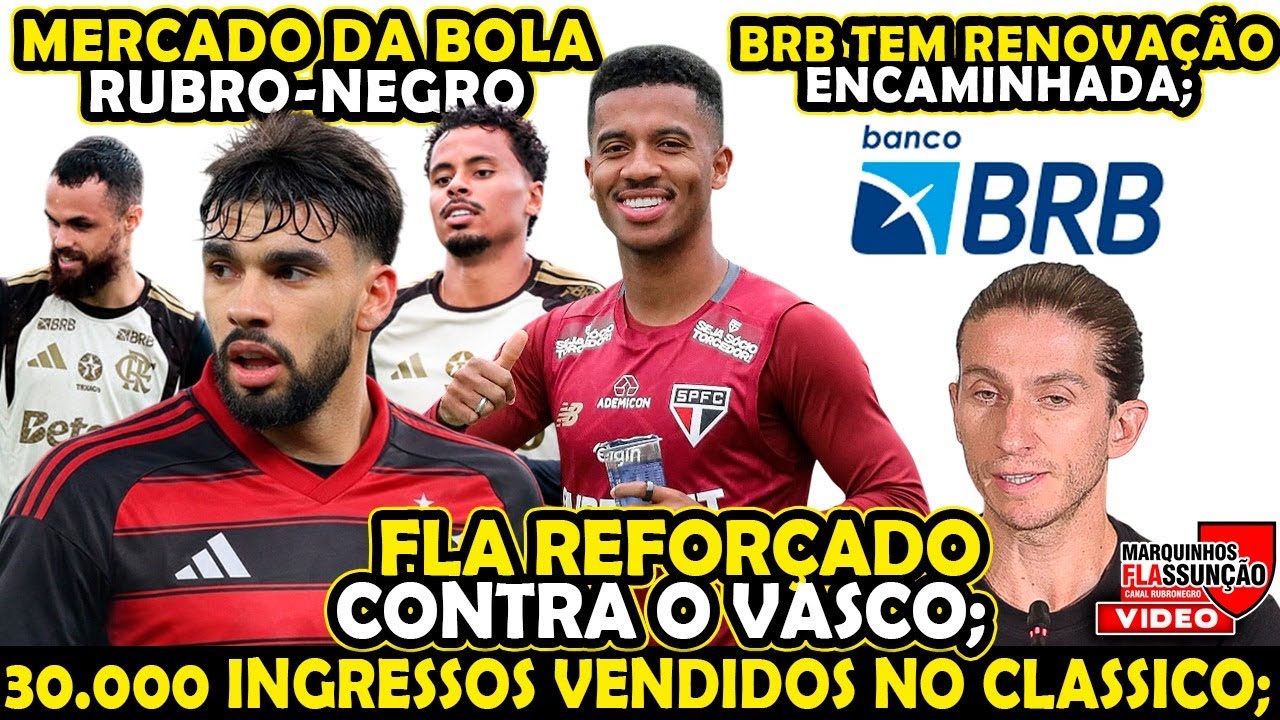 FLAMENGO REFORÇADO CONTRA O VASCO, BRB TEM RENOVAÇÃO ENCAMINHADA, MERCADO DA BOLA RURBO NEGRO