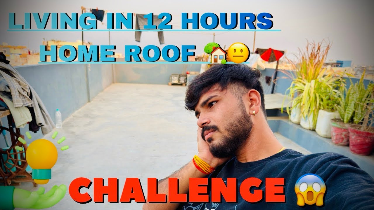 LIVING IN 12 HOURS HOME ROOF 🏡😱