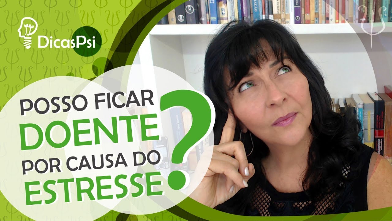#DicasPsi - Posso Ficar Doente por Causa do Estresse?