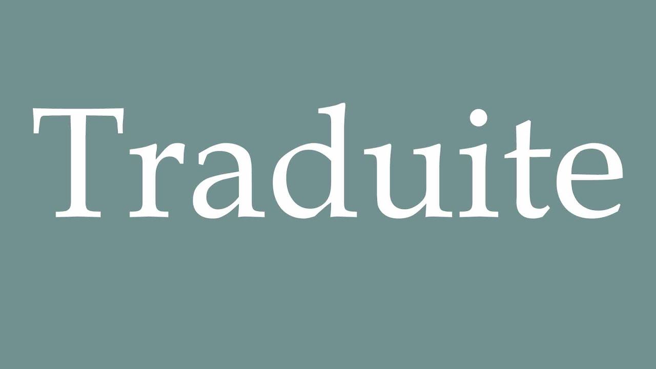 How to Pronounce ''Traduite'' (Translated) Correctly in French