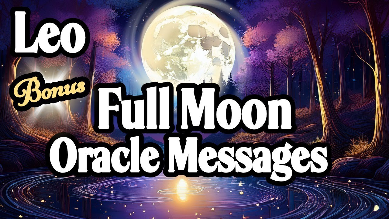 ♌Leo |🌕Spirt Has a Message Only You Can Hear | Listen On or Around a Full Moon
